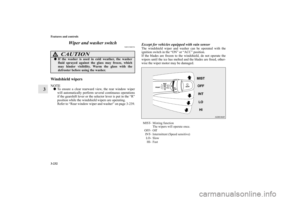 MITSUBISHI LANCER SPORTBACK 2011 8.G Owners Manual 3-232 Features and controls
3Wiper and washer switch
N00523000594
Windshield wipersNOTETo ensure a clear rearward view, the rear window wiper
will automatically perform several continuous operations
MITSUBISHI LANCER SPORTBACK 2011 8.G Owners Manual 3-232 Features and controls
3Wiper and washer switch
N00523000594
Windshield wipersNOTETo ensure a clear rearward view, the rear window wiper
will automatically perform several continuous operations