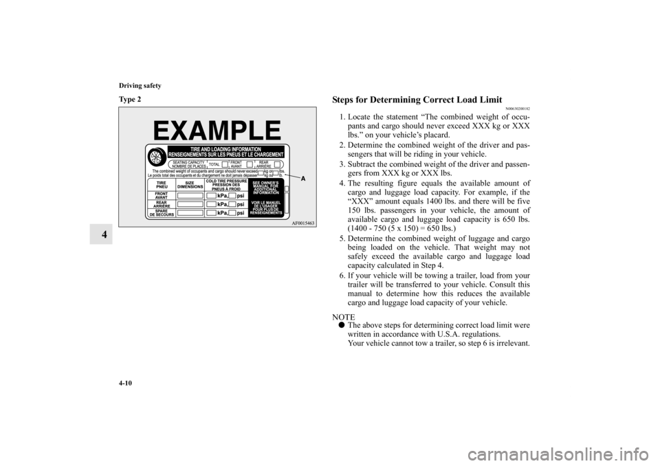 MITSUBISHI LANCER SPORTBACK 2011 8.G Owners Manual 4-10 Driving safety
4
Ty p e 2
Steps for Determining Correct Load Limit
N00630200182
1. Locate the statement “The combined weight of occu-
pants and cargo should never exceed XXX kg or XXX
lbs. MITSUBISHI LANCER SPORTBACK 2011 8.G Owners Manual 4-10 Driving safety
4
Ty p e 2
Steps for Determining Correct Load Limit
N00630200182
1. Locate the statement “The combined weight of occu-
pants and cargo should never exceed XXX kg or XXX
lbs.