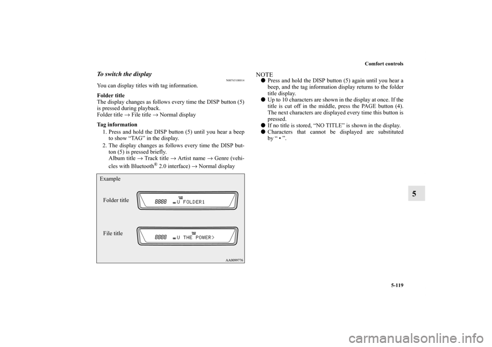 MITSUBISHI LANCER SPORTBACK 2011 8.G Owners Manual Comfort controls
5-119
5
To switch the display
N00765100014
You can display titles with tag information.
Folder title
The display changes as follows every time the DISP button (5)
is pressed during pl MITSUBISHI LANCER SPORTBACK 2011 8.G Owners Manual Comfort controls
5-119
5
To switch the display
N00765100014
You can display titles with tag information.
Folder title
The display changes as follows every time the DISP button (5)
is pressed during pl