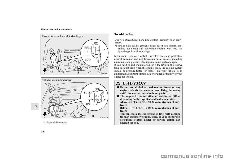 MITSUBISHI LANCER SPORTBACK 2011 8.G Owners Manual 7-12 Vehicle care and maintenance
7
To add coolant Mitsubishi Genuine Coolant provides excellent protection
against corrosion and rust formation on all metals, including
aluminum, and prevents blockag MITSUBISHI LANCER SPORTBACK 2011 8.G Owners Manual 7-12 Vehicle care and maintenance
7
To add coolant Mitsubishi Genuine Coolant provides excellent protection
against corrosion and rust formation on all metals, including
aluminum, and prevents blockag