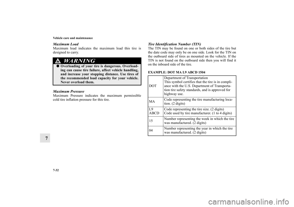 MITSUBISHI LANCER SPORTBACK 2011 8.G Owners Manual 7-32 Vehicle care and maintenance
7
Maximum LoadMaximum load indicates the maximum load this tire is
designed to carry.Maximum PressureMaximum Pressure indicates the maximum permissible
cold tire infl MITSUBISHI LANCER SPORTBACK 2011 8.G Owners Manual 7-32 Vehicle care and maintenance
7
Maximum LoadMaximum load indicates the maximum load this tire is
designed to carry.Maximum PressureMaximum Pressure indicates the maximum permissible
cold tire infl