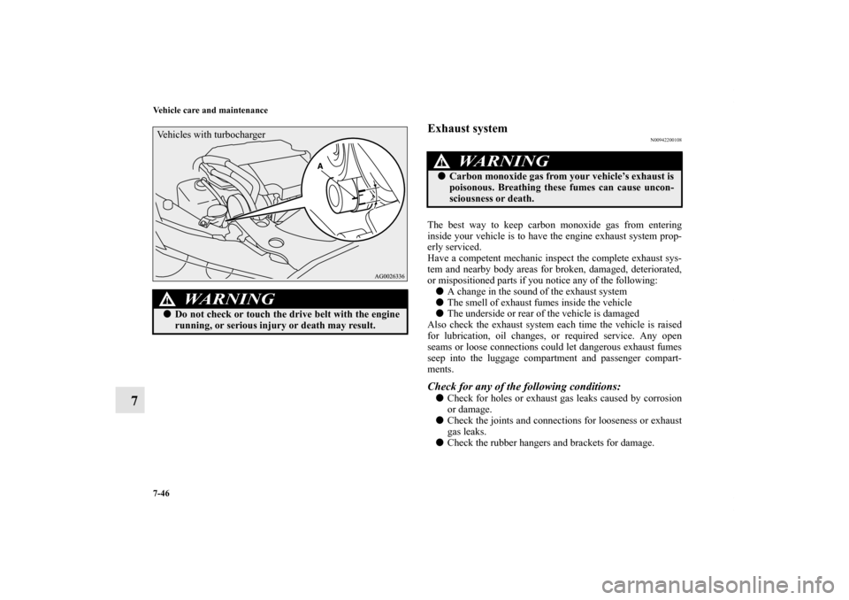 MITSUBISHI LANCER SPORTBACK 2011 8.G Owners Manual 7-46 Vehicle care and maintenance
7
Exhaust system
N00942200108
The best way to keep carbon monoxide gas from entering
inside your vehicle is to have the engine exhaust system prop-
erly serviced.
Hav MITSUBISHI LANCER SPORTBACK 2011 8.G Owners Manual 7-46 Vehicle care and maintenance
7
Exhaust system
N00942200108
The best way to keep carbon monoxide gas from entering
inside your vehicle is to have the engine exhaust system prop-
erly serviced.
Hav