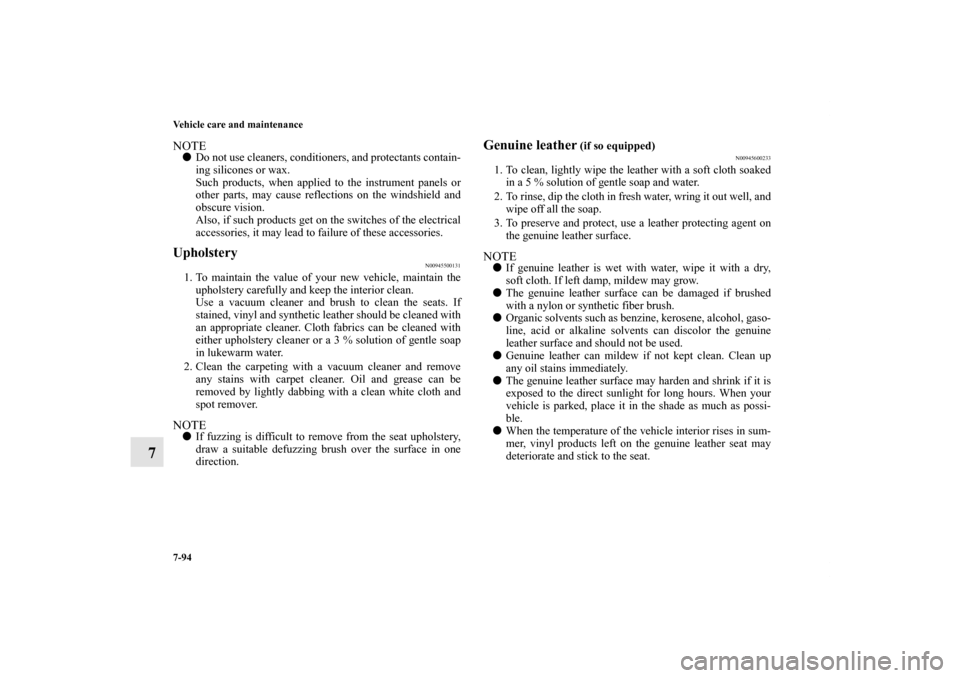 MITSUBISHI LANCER SPORTBACK 2011 8.G Owners Manual 7-94 Vehicle care and maintenance
7
NOTEDo not use cleaners, conditioners, and protectants contain-
ing silicones or wax.
Such products, when applied to the instrument panels or
other parts, may caus MITSUBISHI LANCER SPORTBACK 2011 8.G Owners Manual 7-94 Vehicle care and maintenance
7
NOTEDo not use cleaners, conditioners, and protectants contain-
ing silicones or wax.
Such products, when applied to the instrument panels or
other parts, may caus