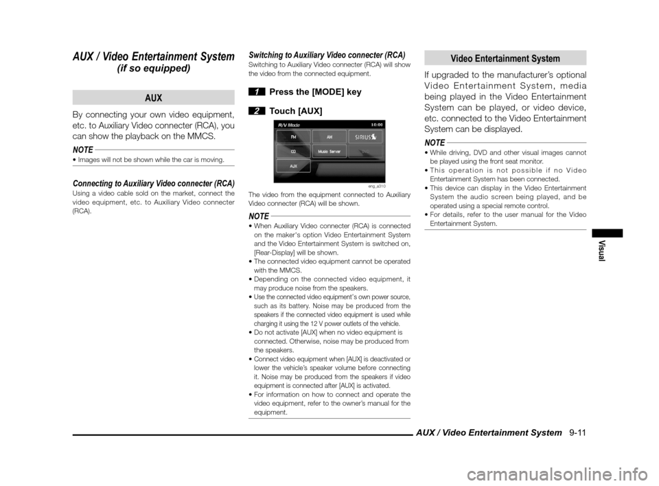 MITSUBISHI LANCER SPORTBACK 2012 8.G Owners Manual AUX / Video Entertainment System 9-11
Visual
AUX / Video Entertainment System
(if so equipped)AUX
By connecting your own video equipment,
etc. to Auxiliary Video connecter (RCA), you
can show the MITSUBISHI LANCER SPORTBACK 2012 8.G Owners Manual AUX / Video Entertainment System 9-11
Visual
AUX / Video Entertainment System
(if so equipped)AUX
By connecting your own video equipment,
etc. to Auxiliary Video connecter (RCA), you
can show the