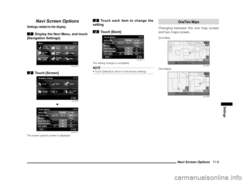 MITSUBISHI LANCER SPORTBACK 2012 8.G Owners Manual Navi Screen Options   11-9
Settings
Navi Screen Options
Settings related to the display.
 
1  Display the Navi Menu, and touch 
[Navigation Settings]
eng_a004-2
 2 Touch [Screen]
eng_a606 
eng_a017-1T