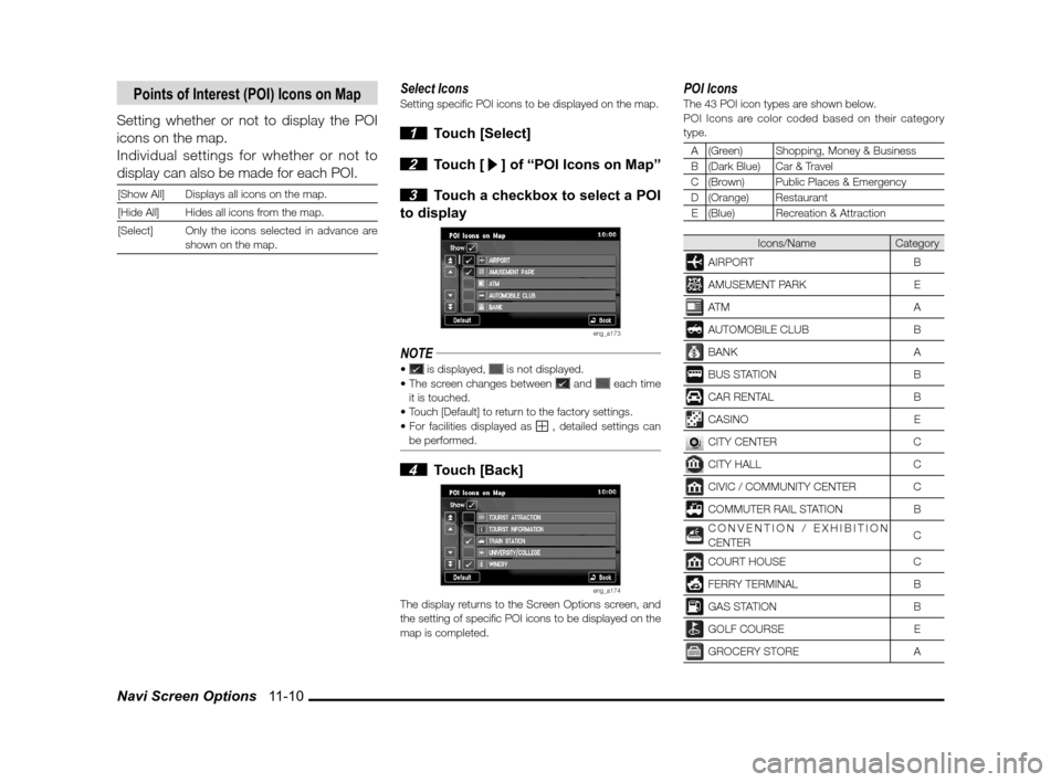 MITSUBISHI LANCER SPORTBACK 2012 8.G Owners Manual Navi Screen Options 11-10
Points of Interest (POI) Icons on Map
Setting whether or not to display the POI
icons on the map.
Individual settings for whether or not to
display can also be made for e MITSUBISHI LANCER SPORTBACK 2012 8.G Owners Manual Navi Screen Options 11-10
Points of Interest (POI) Icons on Map
Setting whether or not to display the POI
icons on the map.
Individual settings for whether or not to
display can also be made for e