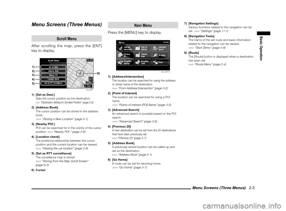 MITSUBISHI LANCER SPORTBACK 2012 8.G Owners Manual Menu Screens (Three Menus)   2-3
Basic Operation
Menu Screens (Three Menus)
Scroll Menu
After scrolling the map, press the [ENT] 
key to display.
eng_a601
1)  [Set as Dest.]
  Sets the cursor position