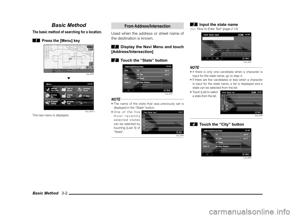 MITSUBISHI LANCER SPORTBACK 2012 8.G Owners Manual Basic Method   3-2
Basic Method
The basic method of searching for a location.
 1 Press the [Menu] key
eng_a623 
eng_a502-2The navi menu is displayed.
From Address/Intersection
Used when the address or