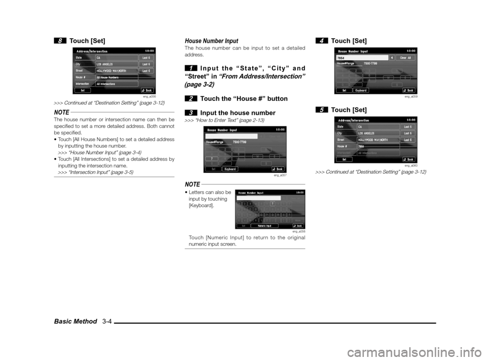 MITSUBISHI LANCER SPORTBACK 2012 8.G Owners Manual Basic Method   3-4
 8 Touch [Set]
eng_a056>>> Continued at “Destination Setting” (page 3-12)
NOTEThe house number or intersection name can then be 
speci� ed to set a more detailed address. Both c