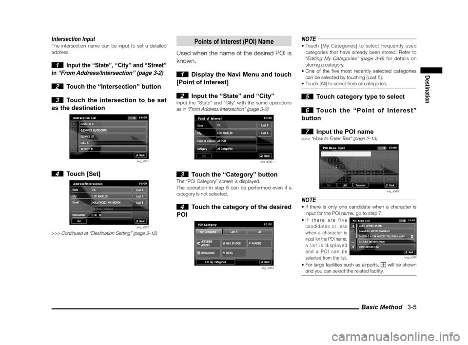 MITSUBISHI LANCER SPORTBACK 2012 8.G Owners Manual Basic Method   3-5
Destination
Intersection InputThe intersection name can be input to set a detailed 
address.
 1 Input the “State”, “City” and “Street” 
in 
“From Address/Intersection