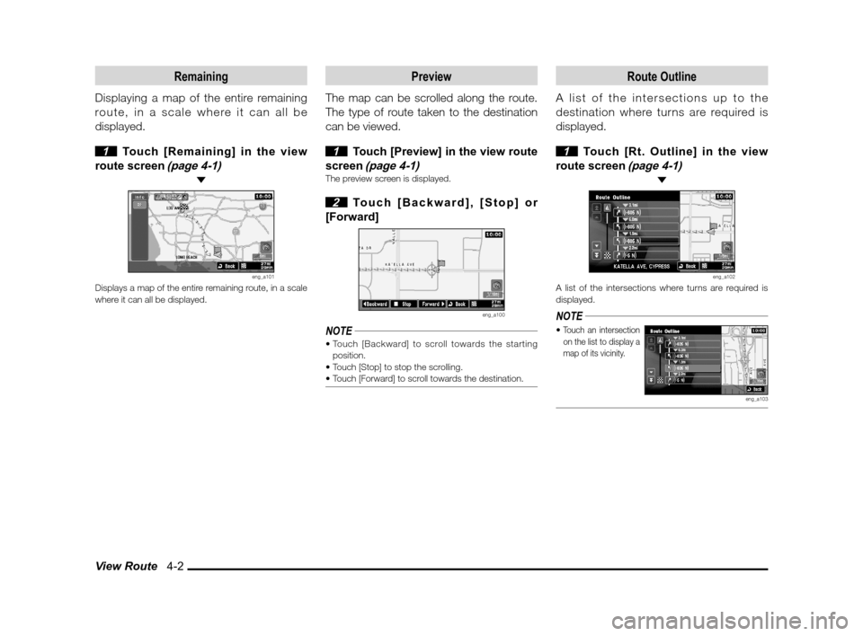 MITSUBISHI LANCER SPORTBACK 2012 8.G Owners Manual View Route   4-2
Remaining
Displaying a map of the entire remaining 
route, in a scale where it can all be 
displayed.
 
1  Touch [Remaining] in the view 
route screen 
(page 4-1) 
eng_a101Displays a 