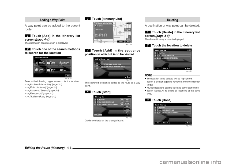 MITSUBISHI LANCER SPORTBACK 2012 8.G Owners Manual Editing the Route (Itinerary)   4-6
Adding a Way Point
A way point can be added to the current 
route.
 
1  Touch [Add] in the itinerary list 
screen 
(page 4-4)The destination search screen is displa