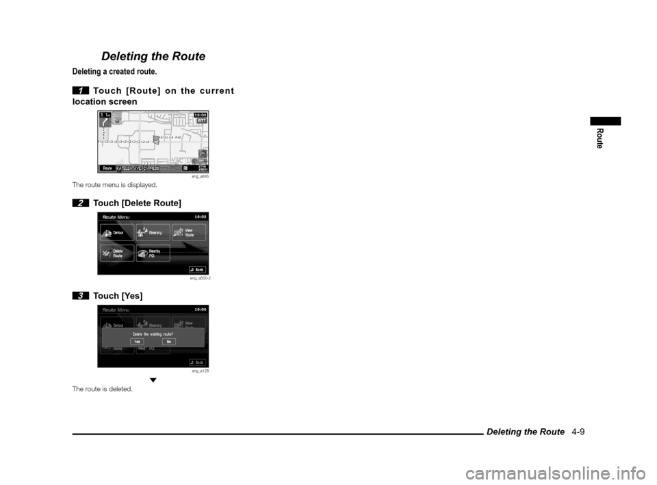 MITSUBISHI LANCER SPORTBACK 2012 8.G Owners Manual Deleting the Route   4-9
Route
Deleting the Route
Deleting a created route.
 
1  Touch [Route] on the current 
location screen
eng_a645The route menu is displayed.
 2  Touch [Delete Route]
eng_a500-2

