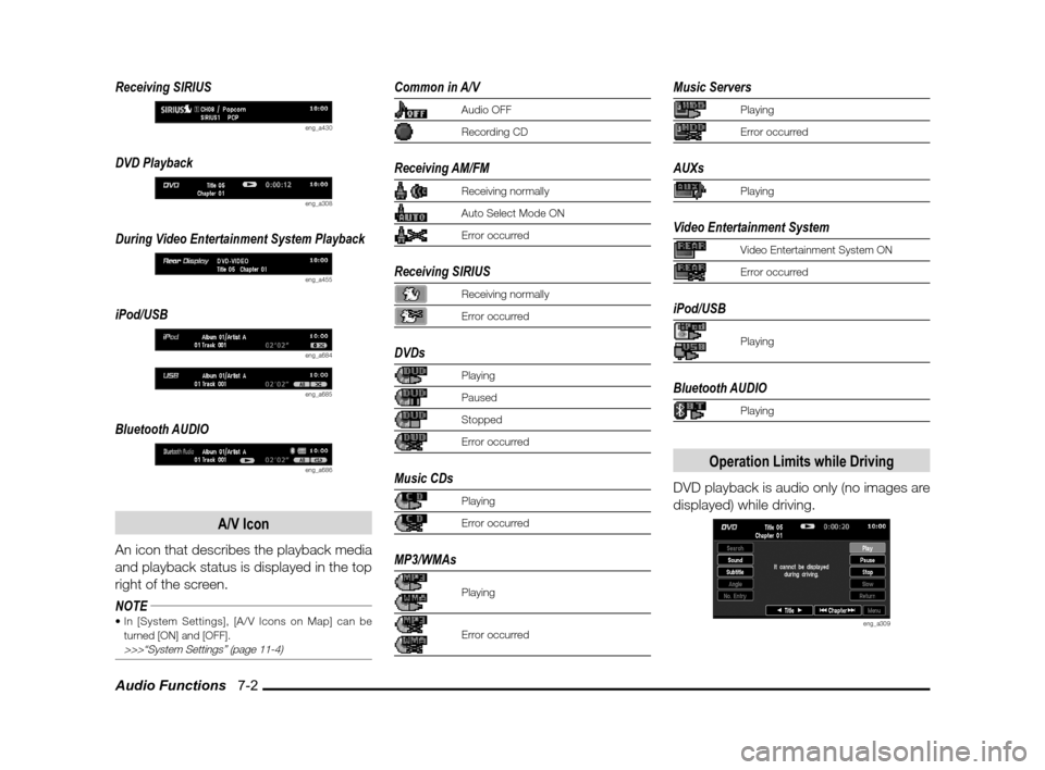 MITSUBISHI LANCER SPORTBACK 2012 8.G Owners Manual Audio Functions   7-2
Receiving SIRIUS
eng_a430
DVD Playback
eng_a308
During Video Entertainment System Playback
eng_a455
iPod/USB
eng_a684
eng_a685
Bluetooth AUDIO
eng_a686
A/V Icon
An icon that desc