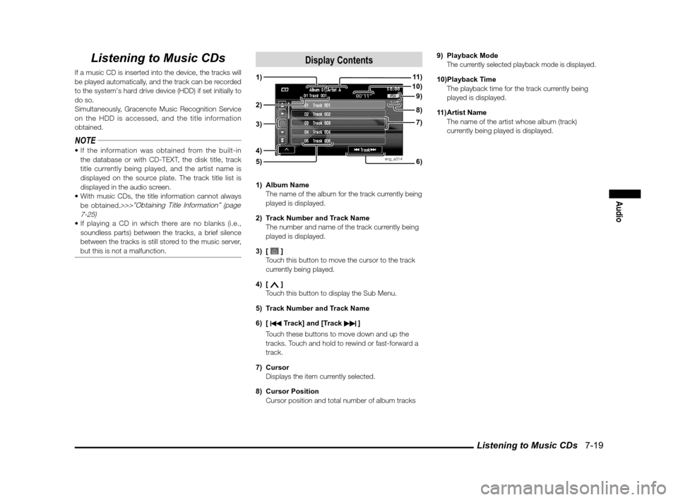 MITSUBISHI LANCER SPORTBACK 2012 8.G Owners Manual Listening to Music CDs 7-19
Audio
Listening to Music CDs
If a music CD is inserted into the device, the tracks will
be played automatically, and the track can be recorded
to the systems hard driv MITSUBISHI LANCER SPORTBACK 2012 8.G Owners Manual Listening to Music CDs 7-19
Audio
Listening to Music CDs
If a music CD is inserted into the device, the tracks will
be played automatically, and the track can be recorded
to the systems hard driv