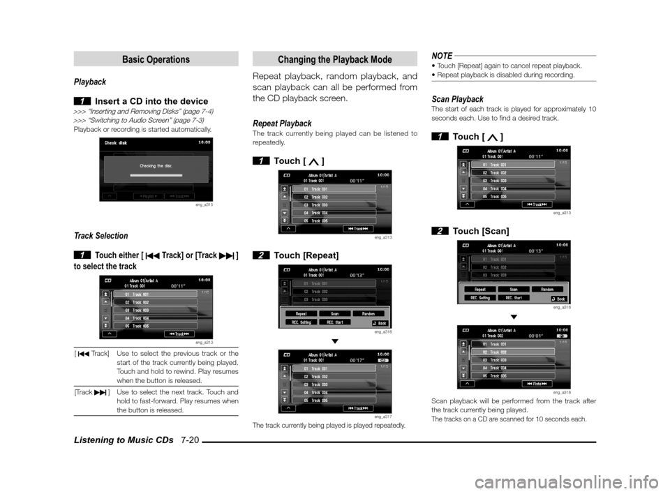 MITSUBISHI LANCER SPORTBACK 2012 8.G Owners Manual Listening to Music CDs   7-20
Basic Operations
Playback
 
1  Insert a CD into the device>>> “Inserting and Removing Disks” (page 7-4)
>>> “Switching to Audio Screen” (page 7-3)
Playback or rec