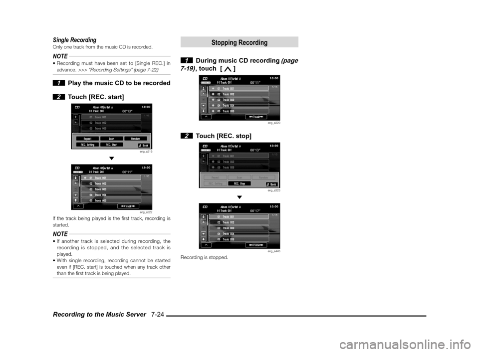 MITSUBISHI LANCER SPORTBACK 2012 8.G Owners Manual Recording to the Music Server   7-24
Single RecordingOnly one track from the music CD is recorded.
NOTEadvance. >>> “Recording Settings” (page 7-22)
 1  Play the music CD to be recorded
 
2  Touch
