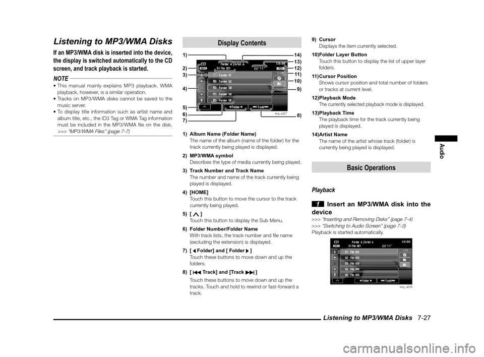 MITSUBISHI LANCER SPORTBACK 2012 8.G Owners Manual Listening to MP3/WMA Disks   7-27
Audio
Listening to MP3/WMA Disks
If an MP3/WMA disk is inserted into the device, 
the display is switched automatically to the CD 
screen, and track playback is start