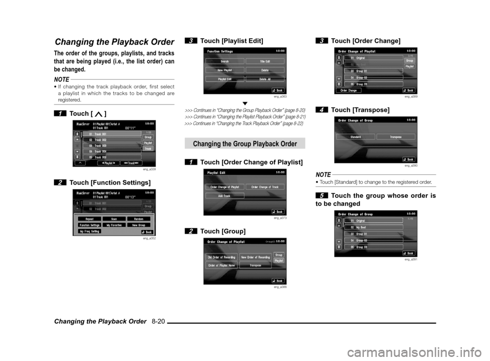 MITSUBISHI LANCER SPORTBACK 2013 8.G MMCS Manual Changing the Playback Order   8-20
Changing the Playback Order
The order of the groups, playlists, and tracks 
that are being played (i.e., the list order) can 
be changed.
NOTE

a playlist in which t