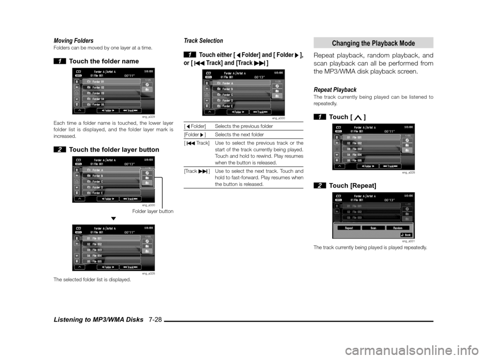 MITSUBISHI LANCER SPORTBACK 2013 8.G MMCS Manual Listening to MP3/WMA Disks   7-28
Moving FoldersFolders can be moved by one layer at a time.
 1  Touch the folder name
eng_a329Each time a folder name is touched, the lower layer 
folder list is displ