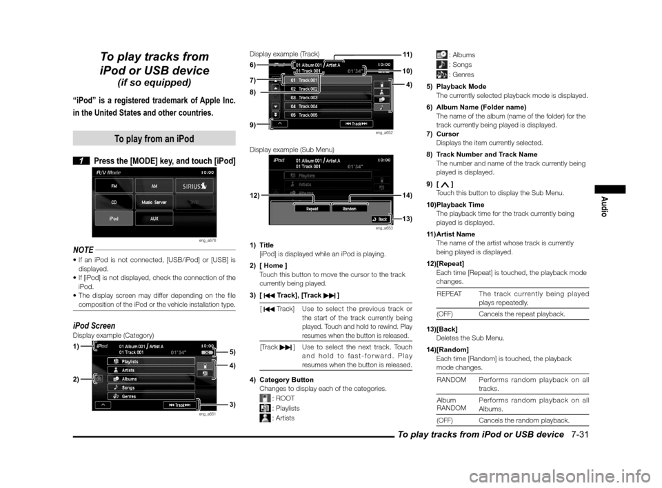 MITSUBISHI LANCER SPORTBACK 2013 8.G MMCS Manual To play tracks from iPod or USB device   7-31
Audio
To play tracks from 
iPod or USB device
(if so equipped)
“iPod” is a registered trademark of Apple Inc. 
in the United States and other countrie
