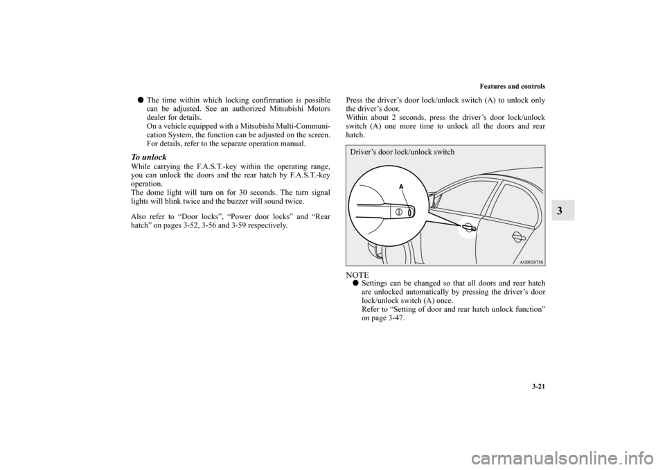 MITSUBISHI LANCER SPORTBACK 2013 8.G Owners Manual Features and controls
3-21
3
The time within which locking confirmation is possible
can be adjusted. See an authorized Mitsubishi Motors
dealer for details.
On a vehicle equipped with a Mitsubishi Mu MITSUBISHI LANCER SPORTBACK 2013 8.G Owners Manual Features and controls
3-21
3
The time within which locking confirmation is possible
can be adjusted. See an authorized Mitsubishi Motors
dealer for details.
On a vehicle equipped with a Mitsubishi Mu