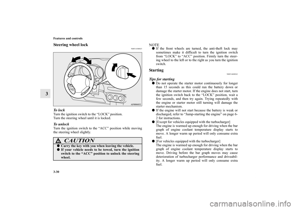 MITSUBISHI LANCER SPORTBACK 2013 8.G Owners Manual 3-30 Features and controls
3
Steering wheel lock
N00514300025
To l o c kTurn the ignition switch to the “LOCK” position.
Turn the steering wheel until it is locked.To unlockTurn the ignition swit MITSUBISHI LANCER SPORTBACK 2013 8.G Owners Manual 3-30 Features and controls
3
Steering wheel lock
N00514300025
To l o c kTurn the ignition switch to the “LOCK” position.
Turn the steering wheel until it is locked.To unlockTurn the ignition swit