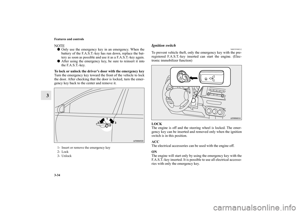 MITSUBISHI LANCER SPORTBACK 2013 8.G Owners Manual 3-34 Features and controls
3
NOTEOnly use the emergency key in an emergency. When the
battery of the F.A.S.T.-key has run down, replace the bat-
tery as soon as possible and use it as a F.A.S.T.-key MITSUBISHI LANCER SPORTBACK 2013 8.G Owners Manual 3-34 Features and controls
3
NOTEOnly use the emergency key in an emergency. When the
battery of the F.A.S.T.-key has run down, replace the bat-
tery as soon as possible and use it as a F.A.S.T.-key