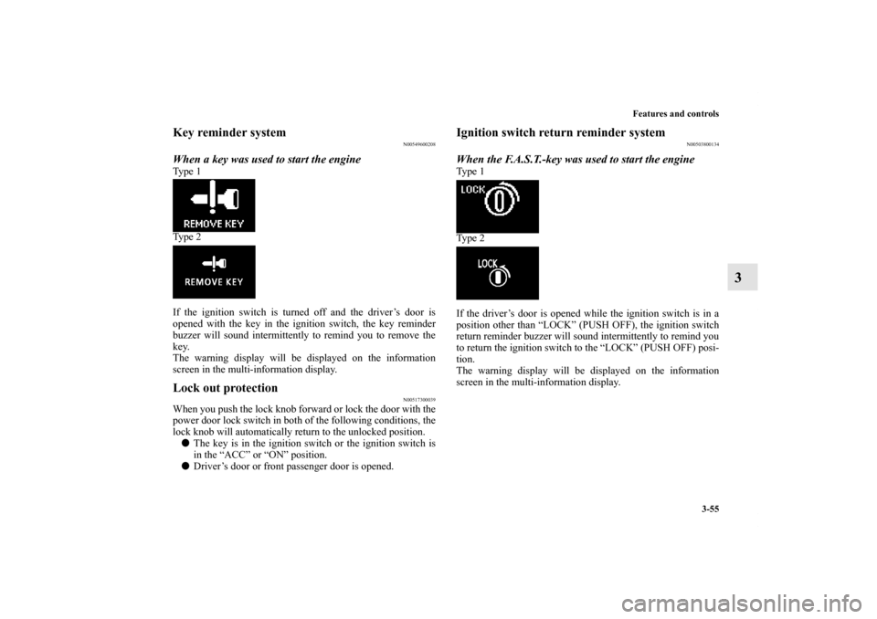 MITSUBISHI LANCER SPORTBACK 2013 8.G Owners Manual Features and controls
3-55
3
Key reminder system
N00549600208
When a key was used to start the engineTy p e 1
Ty p e 2
If the ignition switch is turned off and the driver’s door is
opened with th MITSUBISHI LANCER SPORTBACK 2013 8.G Owners Manual Features and controls
3-55
3
Key reminder system
N00549600208
When a key was used to start the engineTy p e 1
Ty p e 2
If the ignition switch is turned off and the driver’s door is
opened with th
