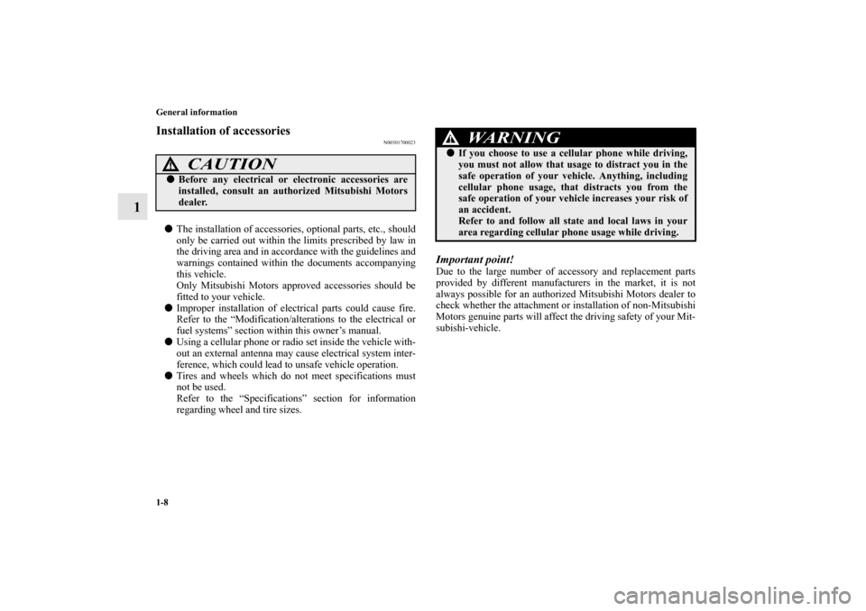 MITSUBISHI LANCER SPORTBACK 2013 8.G Owners Manual 1-8 General information
1
Installation of accessories
N00301700023
The installation of accessories, optional parts, etc., should
only be carried out within the limits prescribed by law in
the driving MITSUBISHI LANCER SPORTBACK 2013 8.G Owners Manual 1-8 General information
1
Installation of accessories
N00301700023
The installation of accessories, optional parts, etc., should
only be carried out within the limits prescribed by law in
the driving