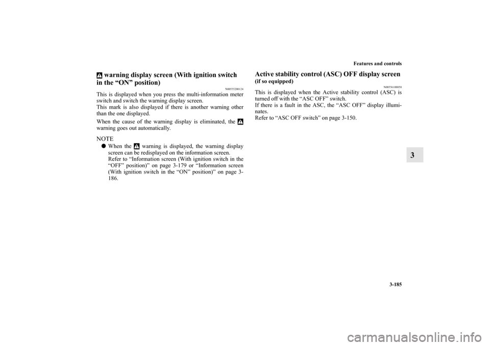 MITSUBISHI LANCER SPORTBACK 2013 8.G Owners Manual Features and controls
3-185
3
warning display screen (With ignition switch
in the “ON” position)
N00555200124
This is displayed when you press the multi-information meter
switch and switch the w MITSUBISHI LANCER SPORTBACK 2013 8.G Owners Manual Features and controls
3-185
3
warning display screen (With ignition switch
in the “ON” position)
N00555200124
This is displayed when you press the multi-information meter
switch and switch the w