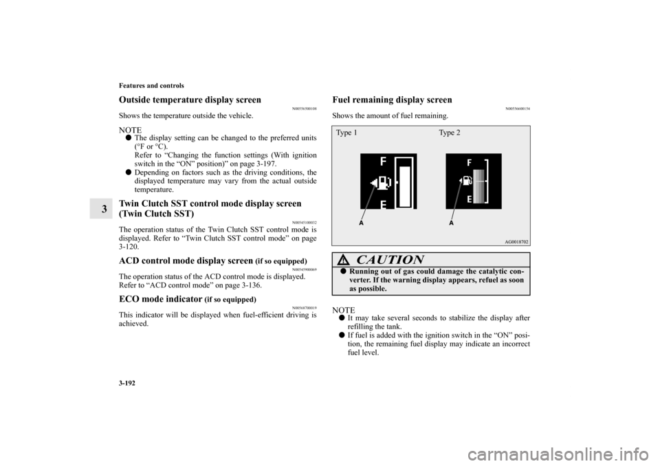 MITSUBISHI LANCER SPORTBACK 2013 8.G Owners Manual 3-192 Features and controls
3
Outside temperature display screen
N00556500108
Shows the temperature outside the vehicle.NOTEThe display setting can be changed to the preferred units
(°F or °C).
Ref MITSUBISHI LANCER SPORTBACK 2013 8.G Owners Manual 3-192 Features and controls
3
Outside temperature display screen
N00556500108
Shows the temperature outside the vehicle.NOTEThe display setting can be changed to the preferred units
(°F or °C).
Ref