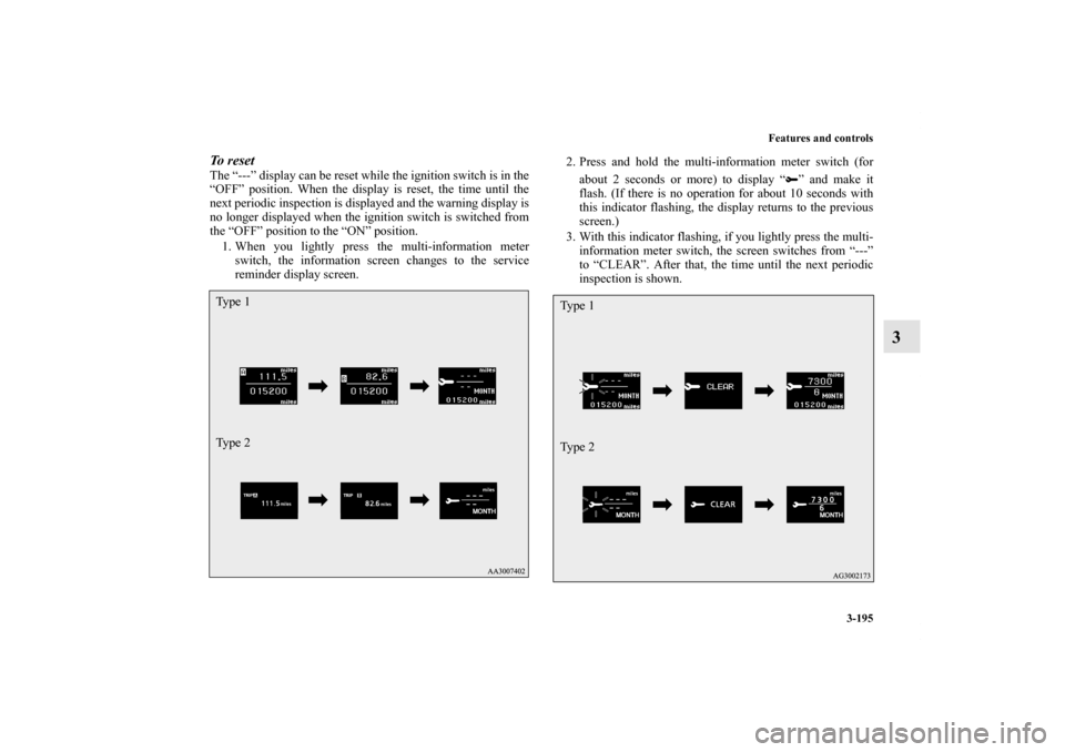 MITSUBISHI LANCER SPORTBACK 2013 8.G Owners Manual Features and controls
3-195
3
To r e s e t The “---” display can be reset while the ignition switch is in the
“OFF” position. When the display is reset, the time until the
next periodic insp MITSUBISHI LANCER SPORTBACK 2013 8.G Owners Manual Features and controls
3-195
3
To r e s e t The “---” display can be reset while the ignition switch is in the
“OFF” position. When the display is reset, the time until the
next periodic insp