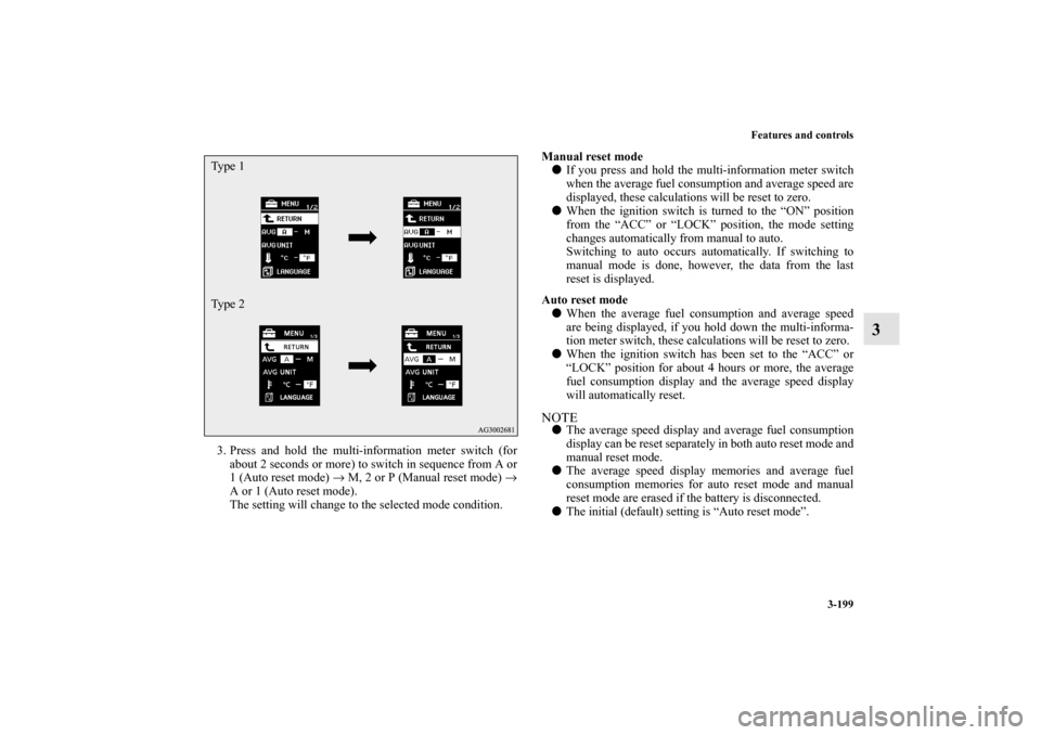MITSUBISHI LANCER SPORTBACK 2013 8.G Owners Manual Features and controls
3-199
3
3. Press and hold the multi-information meter switch (for
about 2 seconds or more) to switch in sequence from A or
1 (Auto reset mode) → M, 2 or P (Manual reset mode) MITSUBISHI LANCER SPORTBACK 2013 8.G Owners Manual Features and controls
3-199
3
3. Press and hold the multi-information meter switch (for
about 2 seconds or more) to switch in sequence from A or
1 (Auto reset mode) → M, 2 or P (Manual reset mode)
