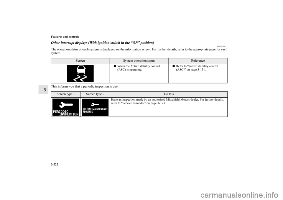 MITSUBISHI LANCER SPORTBACK 2013 8.G Owners Manual 3-222 Features and controls
3
Other interrupt displays (With ignition switch in the “ON” position)
N00558200213
The operation status of each system is displayed on the information screen. For furt