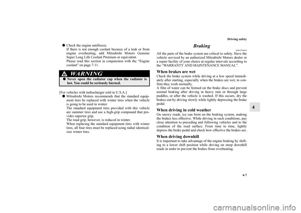 MITSUBISHI LANCER SPORTBACK 2013 8.G Owners Manual Driving safety
4-7
4
Check the engine antifreeze.
If there is not enough coolant because of a leak or from
engine overheating, add Mitsubishi Motors Genuine
Super Long Life Coolant Premium or equival MITSUBISHI LANCER SPORTBACK 2013 8.G Owners Manual Driving safety
4-7
4
Check the engine antifreeze.
If there is not enough coolant because of a leak or from
engine overheating, add Mitsubishi Motors Genuine
Super Long Life Coolant Premium or equival