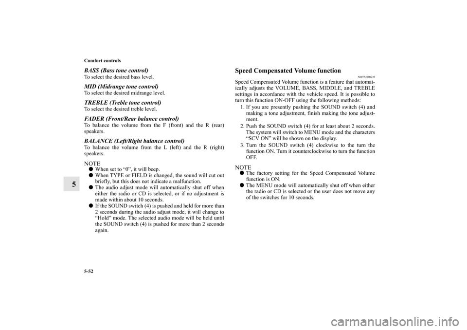 MITSUBISHI LANCER SPORTBACK 2013 8.G Owners Manual 5-52 Comfort controls
5
BASS (Bass tone control)To select the desired bass level.MID (Midrange tone control)To select the desired midrange level.TREBLE (Treble tone control)To select the desired trebl MITSUBISHI LANCER SPORTBACK 2013 8.G Owners Manual 5-52 Comfort controls
5
BASS (Bass tone control)To select the desired bass level.MID (Midrange tone control)To select the desired midrange level.TREBLE (Treble tone control)To select the desired trebl