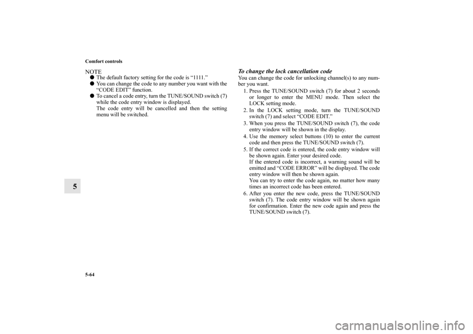 MITSUBISHI LANCER SPORTBACK 2013 8.G Owners Manual 5-64 Comfort controls
5
NOTEThe default factory setting for the code is “1111.”
You can change the code to any number you want with the
“CODE EDIT” function.
To cancel a code entry, turn th MITSUBISHI LANCER SPORTBACK 2013 8.G Owners Manual 5-64 Comfort controls
5
NOTEThe default factory setting for the code is “1111.”
You can change the code to any number you want with the
“CODE EDIT” function.
To cancel a code entry, turn th