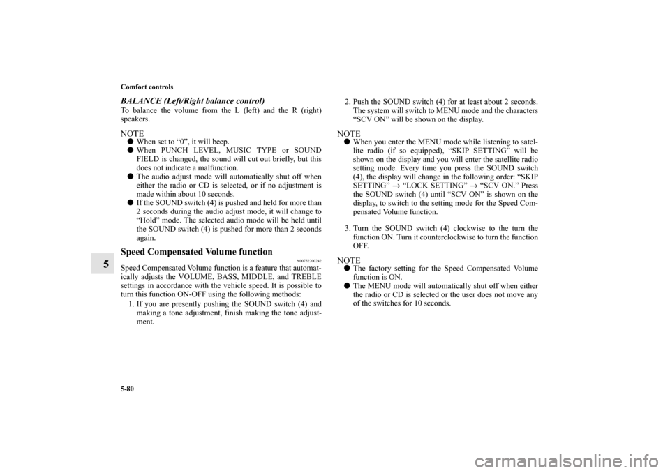 MITSUBISHI LANCER SPORTBACK 2013 8.G Owners Manual 5-80 Comfort controls
5
BALANCE (Left/Right balance control)To balance the volume from the L (left) and the R (right)
speakers.NOTEWhen set to “0”, it will beep.
When PUNCH LEVEL, MUSIC TYPE or MITSUBISHI LANCER SPORTBACK 2013 8.G Owners Manual 5-80 Comfort controls
5
BALANCE (Left/Right balance control)To balance the volume from the L (left) and the R (right)
speakers.NOTEWhen set to “0”, it will beep.
When PUNCH LEVEL, MUSIC TYPE or