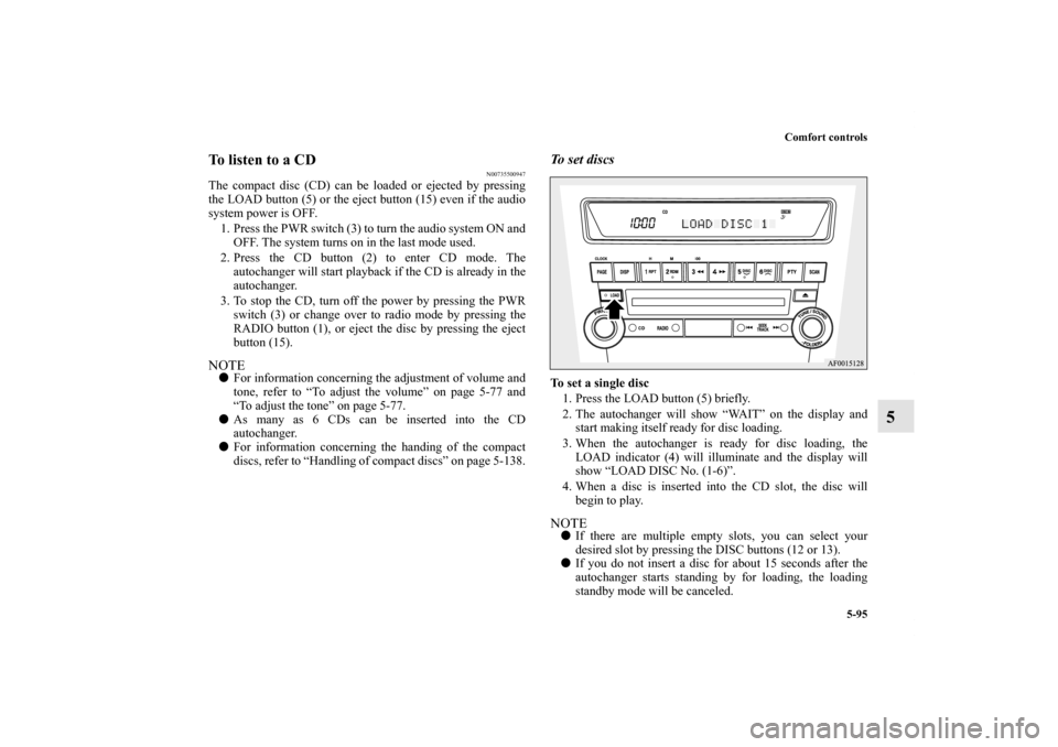 MITSUBISHI LANCER SPORTBACK 2013 8.G Owners Manual Comfort controls
5-95
5
To listen to a CD
N00735500947
The compact disc (CD) can be loaded or ejected by pressing
the LOAD button (5) or the eject button (15) even if the audio
system power is OFF.
1. MITSUBISHI LANCER SPORTBACK 2013 8.G Owners Manual Comfort controls
5-95
5
To listen to a CD
N00735500947
The compact disc (CD) can be loaded or ejected by pressing
the LOAD button (5) or the eject button (15) even if the audio
system power is OFF.
1.