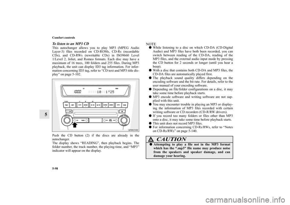 MITSUBISHI LANCER SPORTBACK 2013 8.G Owners Manual 5-98 Comfort controls
5
To listen to an MP3 CDThis autochanger allows you to play MP3 (MPEG Audio
Layer-3) files recorded on CD-ROMs, CD-Rs (recordable
CDs), and CD-RWs (rewritable CDs) in ISO9660 Lev MITSUBISHI LANCER SPORTBACK 2013 8.G Owners Manual 5-98 Comfort controls
5
To listen to an MP3 CDThis autochanger allows you to play MP3 (MPEG Audio
Layer-3) files recorded on CD-ROMs, CD-Rs (recordable
CDs), and CD-RWs (rewritable CDs) in ISO9660 Lev