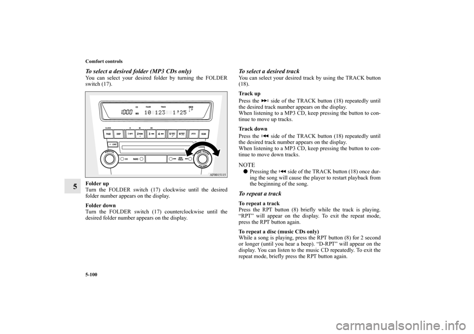 MITSUBISHI LANCER SPORTBACK 2013 8.G Owners Manual 5-100 Comfort controls
5
To select a desired folder (MP3 CDs only)You can select your desired folder by turning the FOLDER
switch (17).
Folder up
Turn the FOLDER switch (17) clockwise until the desire MITSUBISHI LANCER SPORTBACK 2013 8.G Owners Manual 5-100 Comfort controls
5
To select a desired folder (MP3 CDs only)You can select your desired folder by turning the FOLDER
switch (17).
Folder up
Turn the FOLDER switch (17) clockwise until the desire