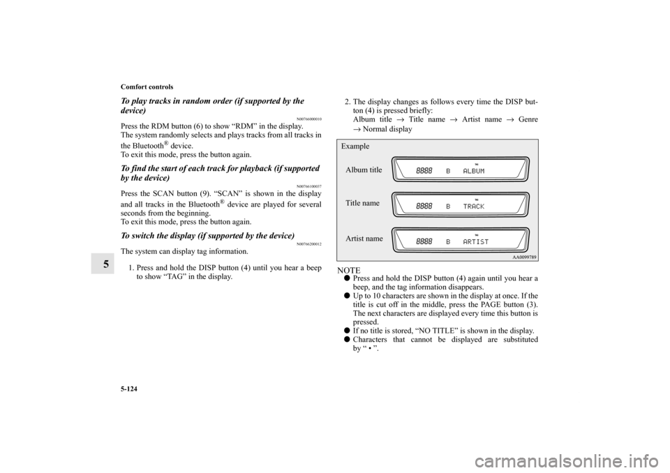 MITSUBISHI LANCER SPORTBACK 2013 8.G Owners Manual 5-124 Comfort controls
5
To play tracks in random order (if supported by the
device)
N00766000010
Press the RDM button (6) to show “RDM” in the display.
The system randomly selects and plays trac MITSUBISHI LANCER SPORTBACK 2013 8.G Owners Manual 5-124 Comfort controls
5
To play tracks in random order (if supported by the
device)
N00766000010
Press the RDM button (6) to show “RDM” in the display.
The system randomly selects and plays trac