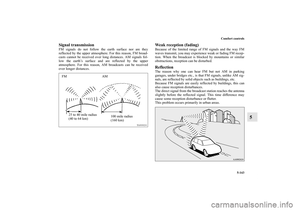 MITSUBISHI LANCER SPORTBACK 2013 8.G Owners Manual Comfort controls
5-143
5
Signal transmissionFM signals do not follow the earth surface nor are they
reflected by the upper atmosphere. For this reason, FM broad-
casts cannot be received over long dis MITSUBISHI LANCER SPORTBACK 2013 8.G Owners Manual Comfort controls
5-143
5
Signal transmissionFM signals do not follow the earth surface nor are they
reflected by the upper atmosphere. For this reason, FM broad-
casts cannot be received over long dis