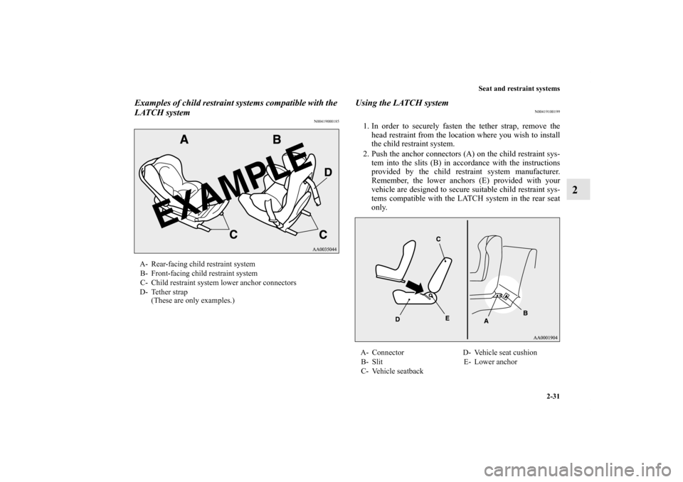 MITSUBISHI LANCER SPORTBACK 2013 8.G Owners Manual Seat and restraint systems
2-31
2
Examples of child restraint systems compatible with the 
LATCH system
N00419000185
Using the LATCH system
N00419100199
1. In order to securely fasten the tether strap
