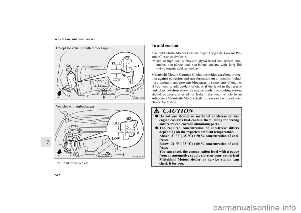 MITSUBISHI LANCER SPORTBACK 2013 8.G Owners Manual 7-12 Vehicle care and maintenance
7
To add coolant Mitsubishi Motors Genuine Coolant provides excellent protec-
tion against corrosion and rust formation on all metals, includ-
ing aluminum, and preve MITSUBISHI LANCER SPORTBACK 2013 8.G Owners Manual 7-12 Vehicle care and maintenance
7
To add coolant Mitsubishi Motors Genuine Coolant provides excellent protec-
tion against corrosion and rust formation on all metals, includ-
ing aluminum, and preve
