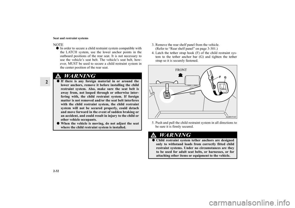 MITSUBISHI LANCER SPORTBACK 2013 8.G Owners Manual 2-32 Seat and restraint systems
2
NOTEIn order to secure a child restraint system compatible with
the LATCH system, use the lower anchor points in the
outboard positions of the rear seat. It is not n MITSUBISHI LANCER SPORTBACK 2013 8.G Owners Manual 2-32 Seat and restraint systems
2
NOTEIn order to secure a child restraint system compatible with
the LATCH system, use the lower anchor points in the
outboard positions of the rear seat. It is not n