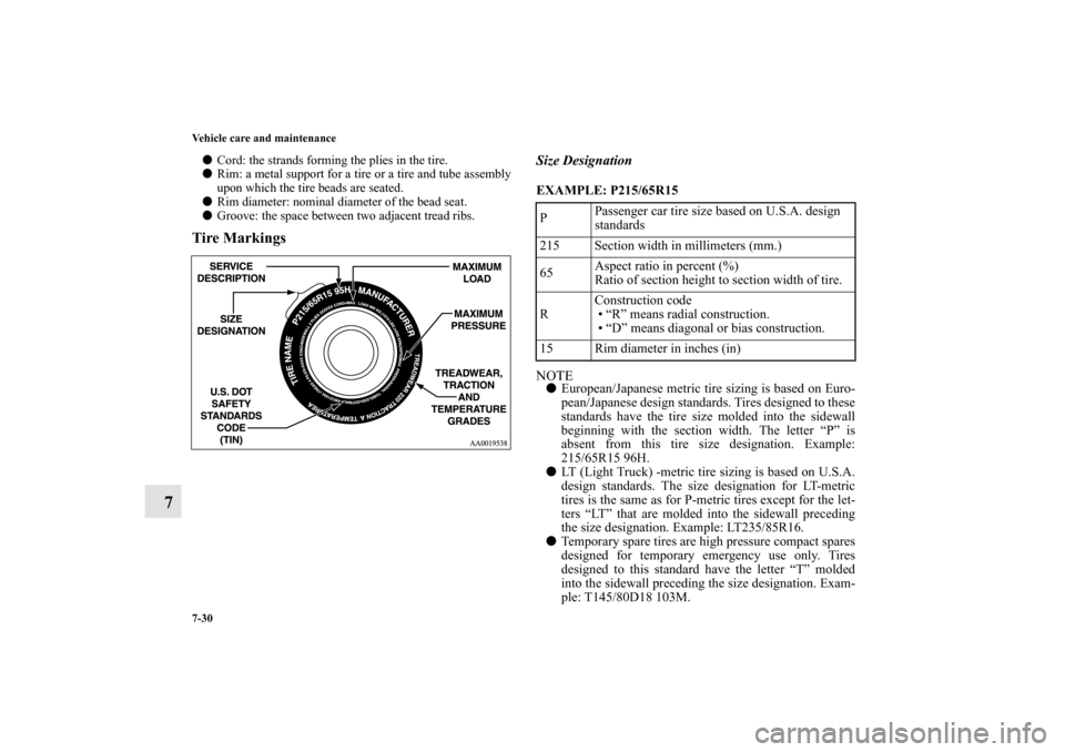 MITSUBISHI LANCER SPORTBACK 2013 8.G Owners Manual 7-30 Vehicle care and maintenance
7
Cord: the strands forming the plies in the tire.
Rim: a metal support for a tire or a tire and tube assembly
upon which the tire beads are seated.
Rim diameter: MITSUBISHI LANCER SPORTBACK 2013 8.G Owners Manual 7-30 Vehicle care and maintenance
7
Cord: the strands forming the plies in the tire.
Rim: a metal support for a tire or a tire and tube assembly
upon which the tire beads are seated.
Rim diameter: