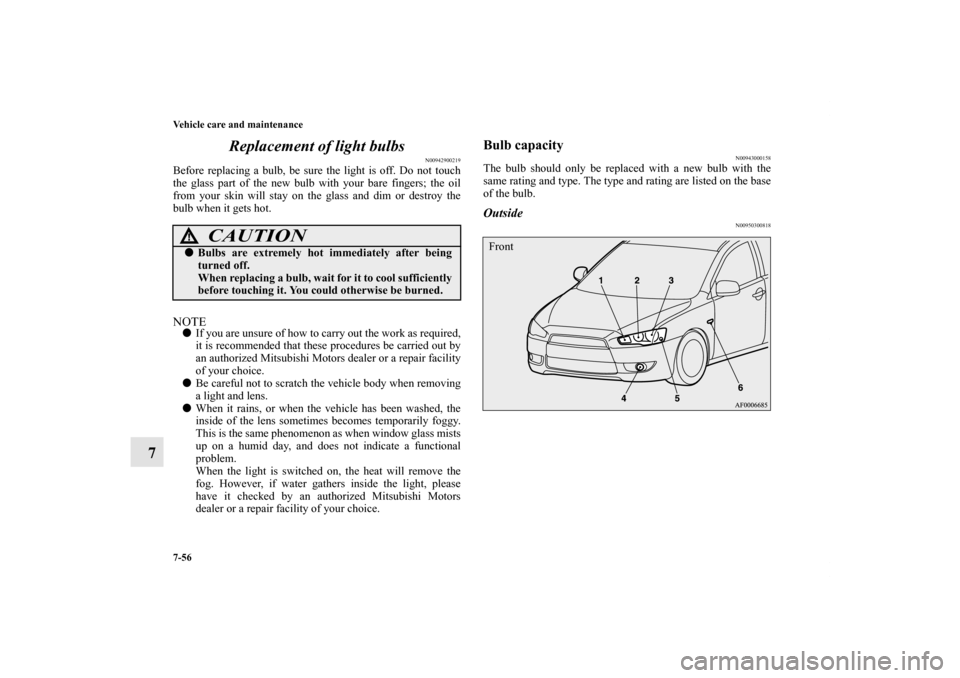 MITSUBISHI LANCER SPORTBACK 2013 8.G Owners Manual 7-56 Vehicle care and maintenance
7Replacement of light bulbs
N00942900219
Before replacing a bulb, be sure the light is off. Do not touch
the glass part of the new bulb with your bare fingers; the oi MITSUBISHI LANCER SPORTBACK 2013 8.G Owners Manual 7-56 Vehicle care and maintenance
7Replacement of light bulbs
N00942900219
Before replacing a bulb, be sure the light is off. Do not touch
the glass part of the new bulb with your bare fingers; the oi