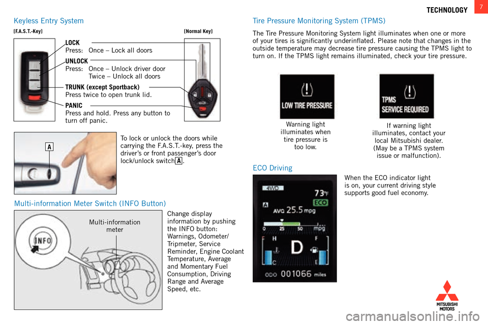 MITSUBISHI LANCER SPORTBACK 2014 8.G Owners Handbook 7TECHNOLOGY
multi-information meter switch (info button)
k
eyless  e ntry  s ystem
[F.A.S.T.-Key]
[Normal Key]
LOCK
Press:
  o nce –  l ock all doors
UNLOCK
Press:
  o nce – Unlock driver door
 

